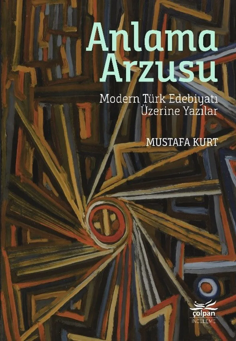 Anlama Arzusu Modern Türk Edebiyatı Üzerine Yazılar