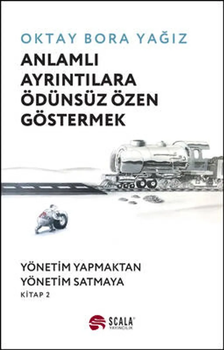 Anlamlı Ayrıntılara Ödünsüz Özen Göstermek Yönetim Yapmaktan Yönetim Satmaya Kitap 2