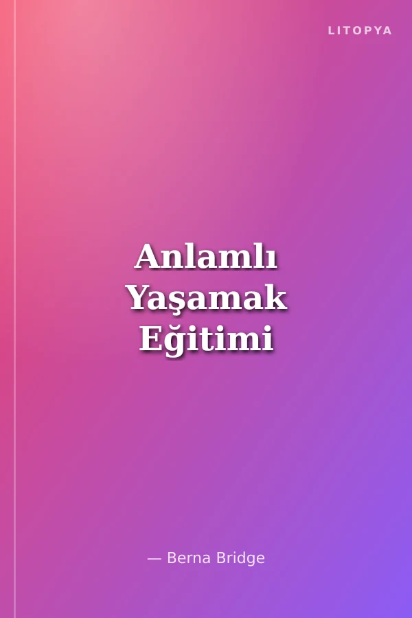 Anlamlı Yaşamak Eğitimi