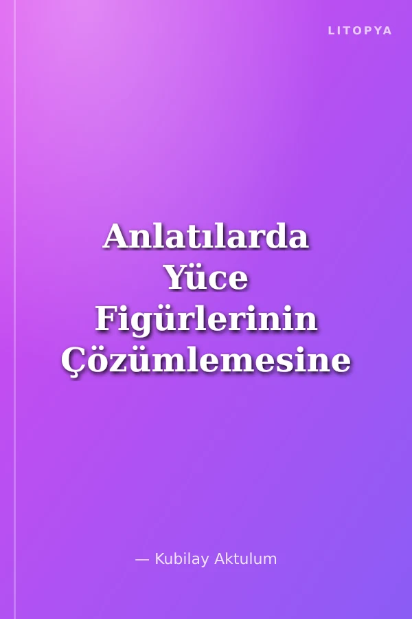 Anlatılarda Yüce Figürlerinin Çözümlemesine Giriş