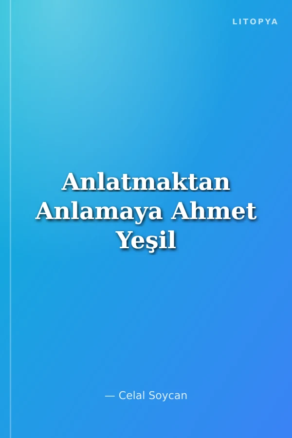 Anlatmaktan Anlamaya Ahmet Yeşil