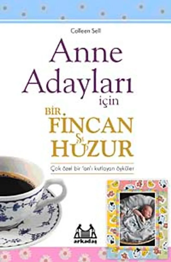 Anne Adayları İçin Bir Fincan Huzur Çok Özel Bir Zamanı Kutlayan Öyküler