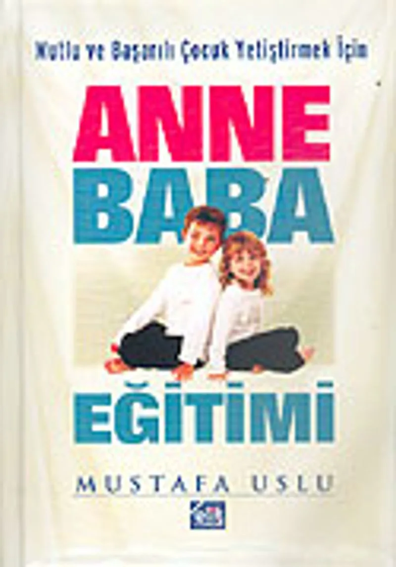 Anne Baba Eğitimi Mutlu ve Başarılı Çocuk Yetiştirmek İçin
