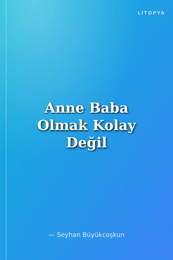 Anne Baba Olmak Kolay Değil