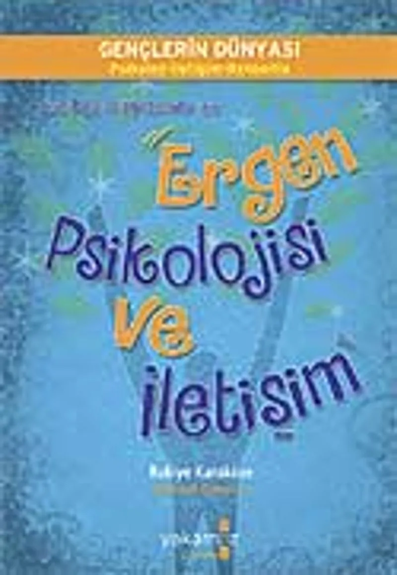 Anne Baba ve Öğretmenler İçin Ergen Psikolojisi ve İletişim