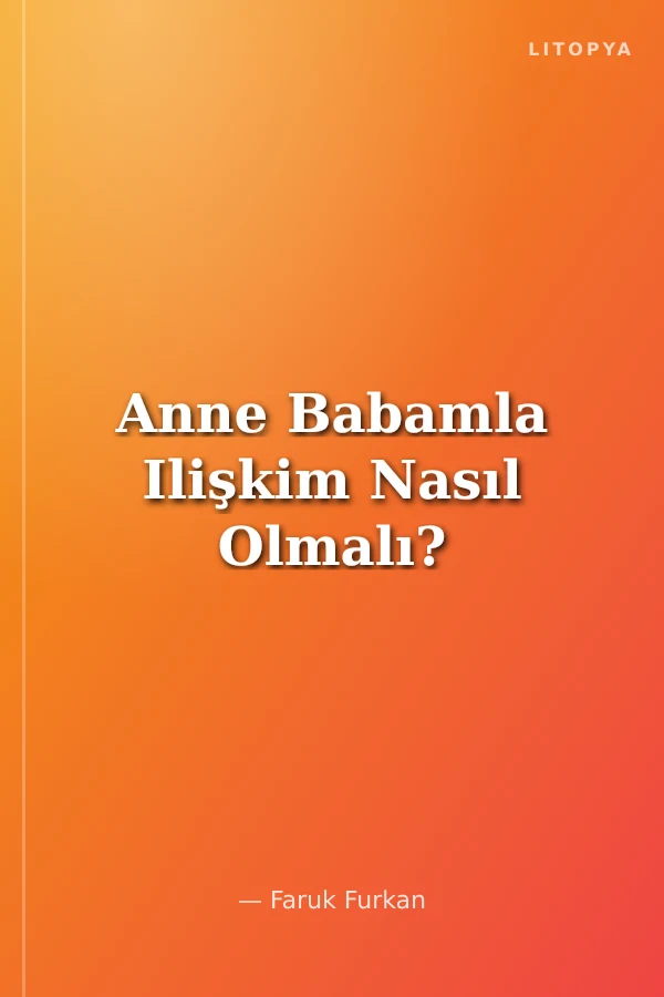 Anne Babamla Ilişkim Nasıl Olmalı?