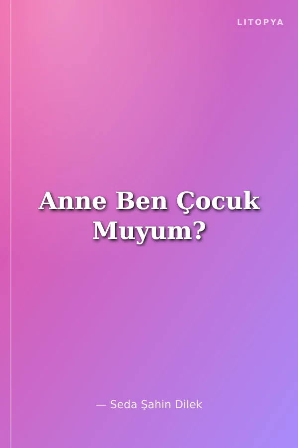 Anne Ben Çocuk Muyum?