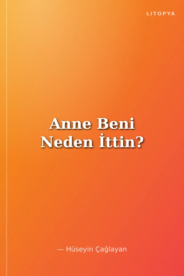Anne Beni Neden İttin?