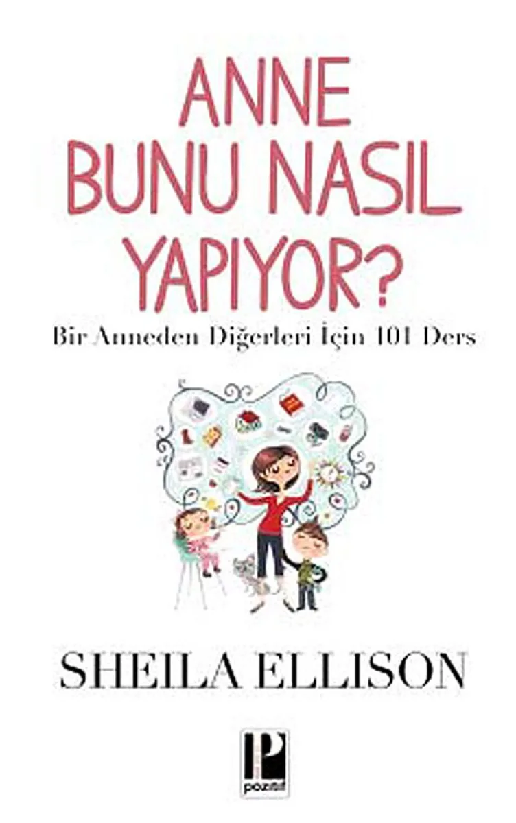 Anne Bunu Nasıl Yapıyor? Bir Anneden Diğerleri İçin 101 Ders