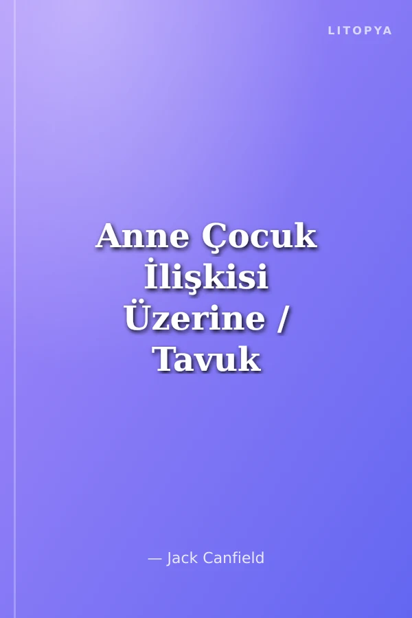 Anne Çocuk İlişkisi Üzerine / Tavuk Suyu Çorbası