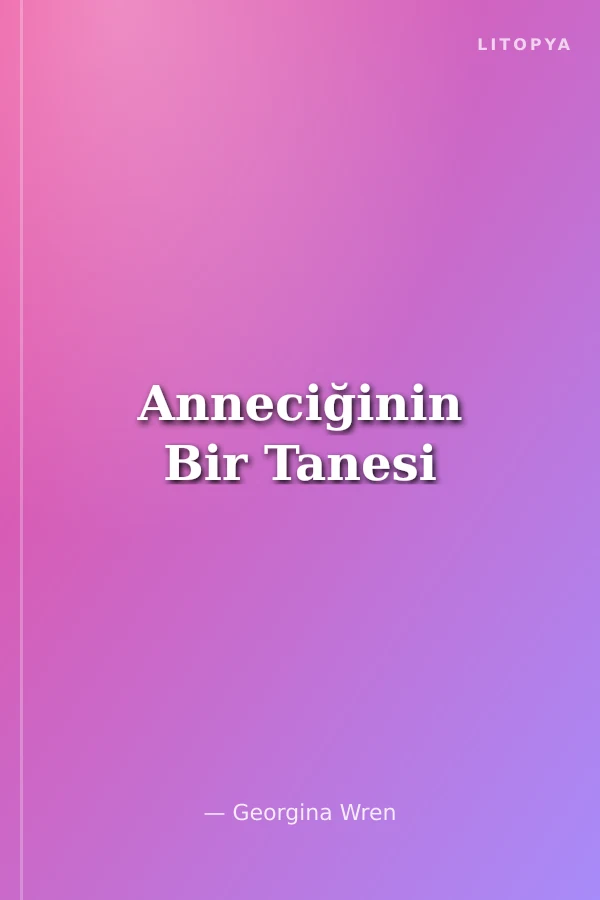 Anneciğinin Bir Tanesi