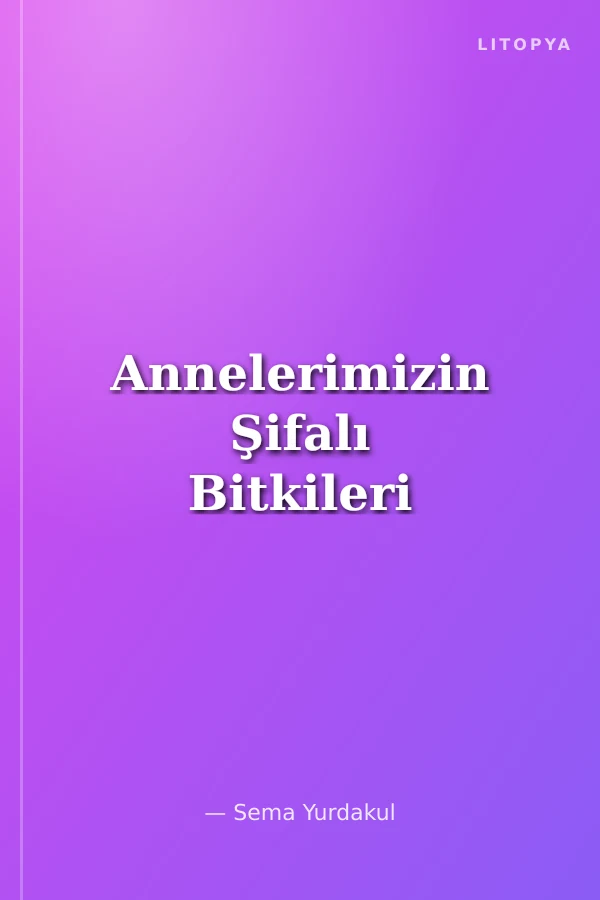 Annelerimizin Şifalı Bitkileri