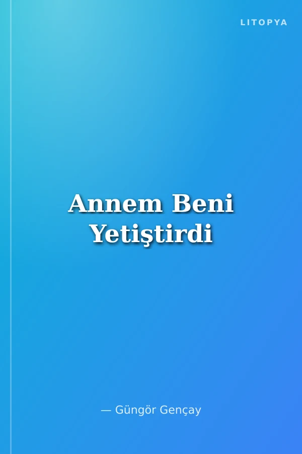 Annem Beni Yetiştirdi
