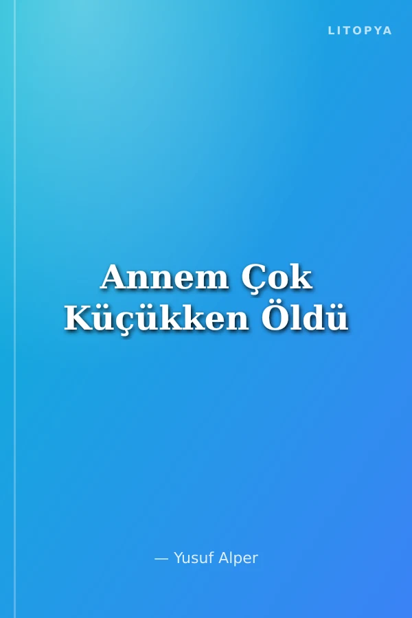 Annem Çok Küçükken Öldü