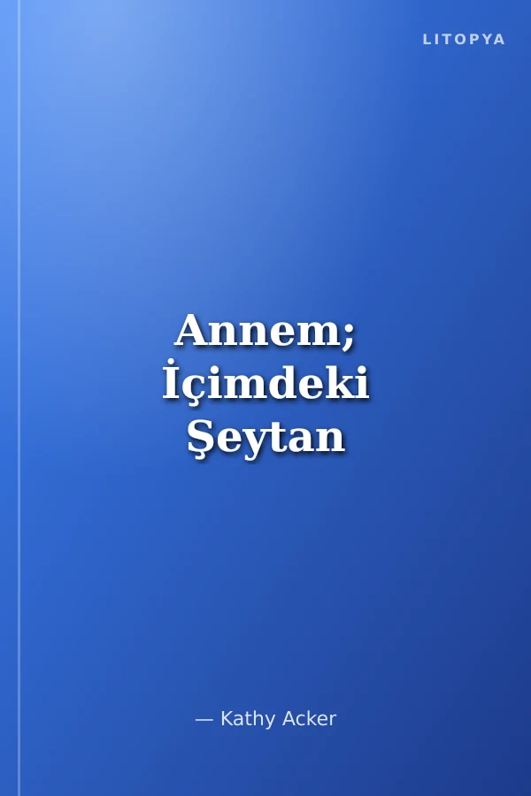 Annem; İçimdeki Şeytan