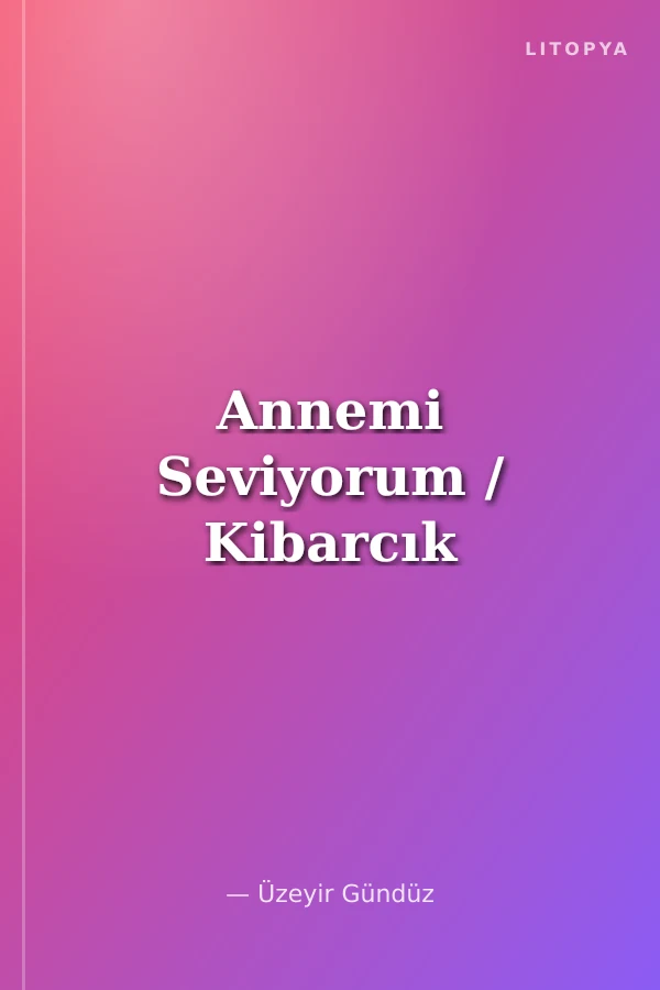 Annemi Seviyorum / Kibarcık