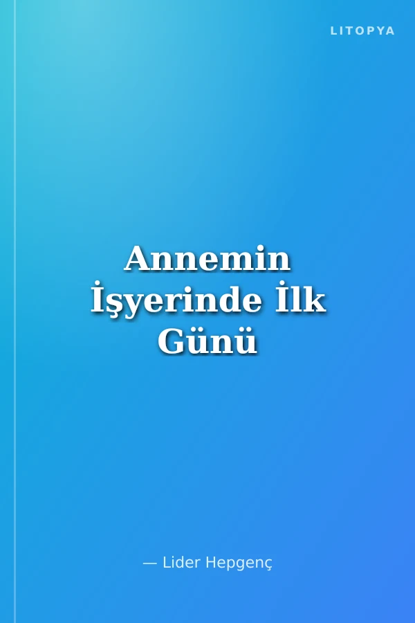 Annemin İşyerinde İlk Günü