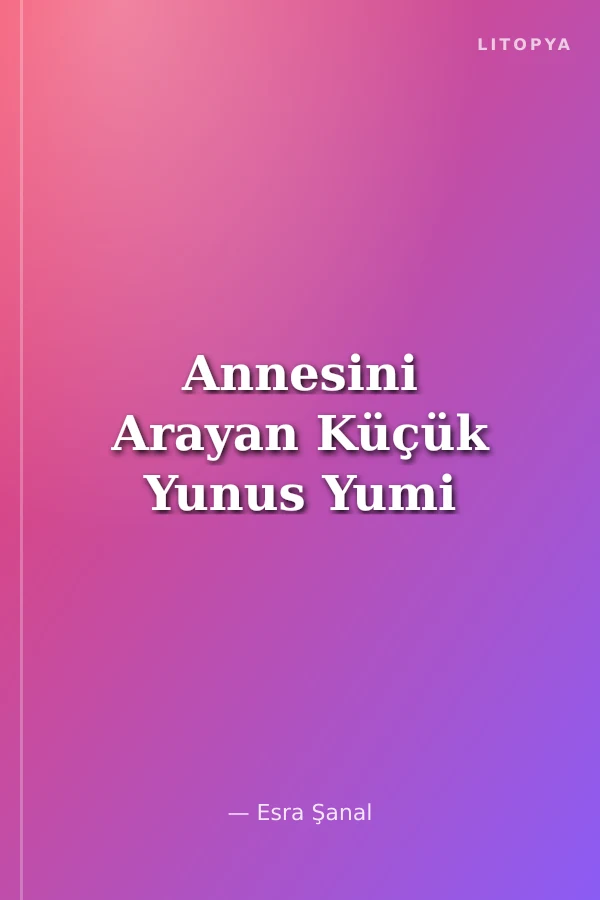 Annesini Arayan Küçük Yunus Yumi
