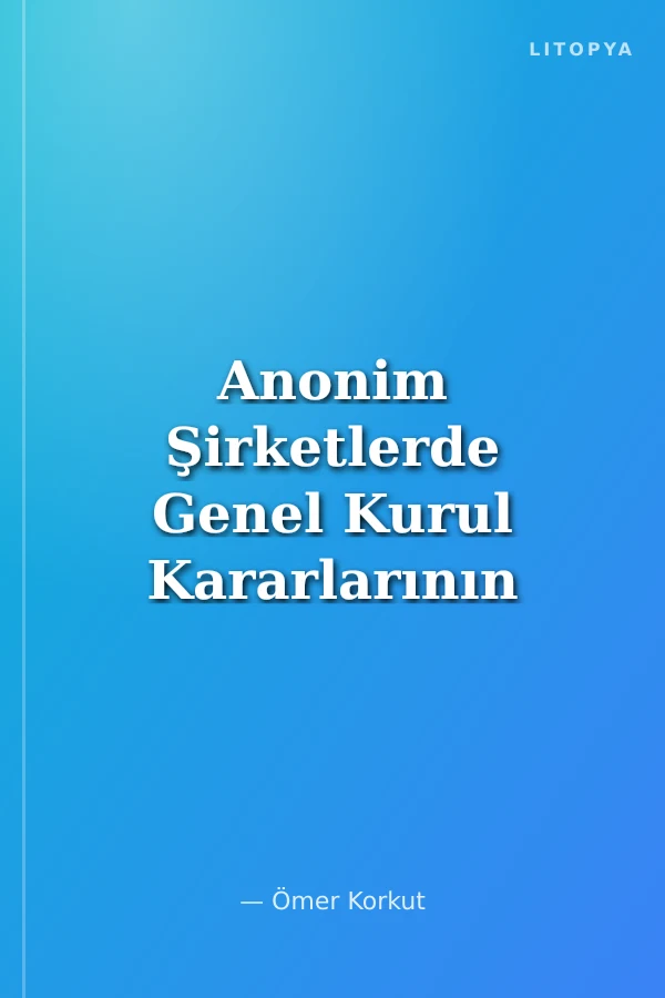 Anonim Şirketlerde Genel Kurul Kararlarının Butlanı