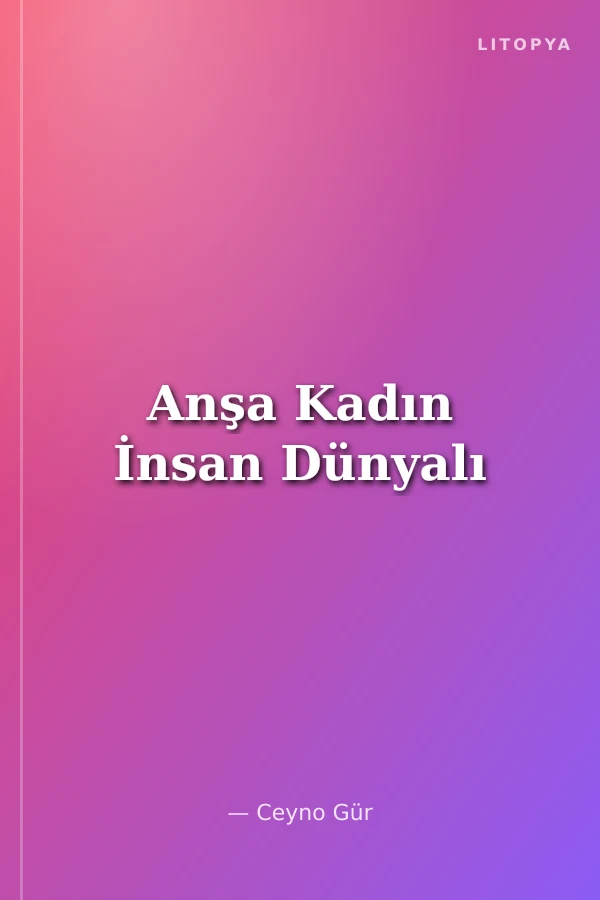 Anşa Kadın İnsan Dünyalı