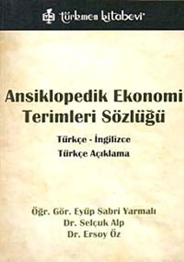 Ansiklopedik Ekonomi Terimleri Sözlüğü Türkçe - İngilizce-Türkçe Açıklama