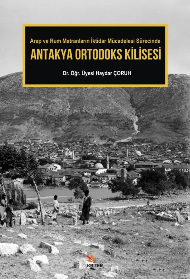 Antakya Ortodoks Kilisesi Arap ve Rum Matranların İktidar Mücadelesi Sürecinde