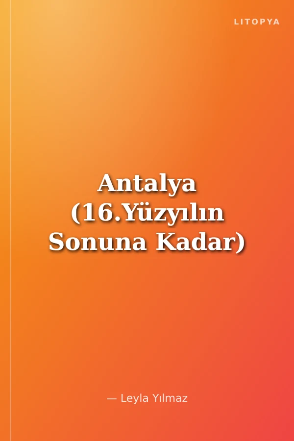 Antalya (16.Yüzyılın Sonuna Kadar)