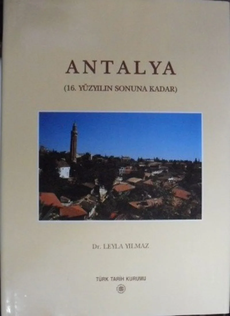 Antalya Bir Ortaçağ Türk Şehrinin Mimarlık Mirası ve Şehir Dokusunun Gelişimi (16. Yüzyılın Sonuna Kadar) / 23-C-4