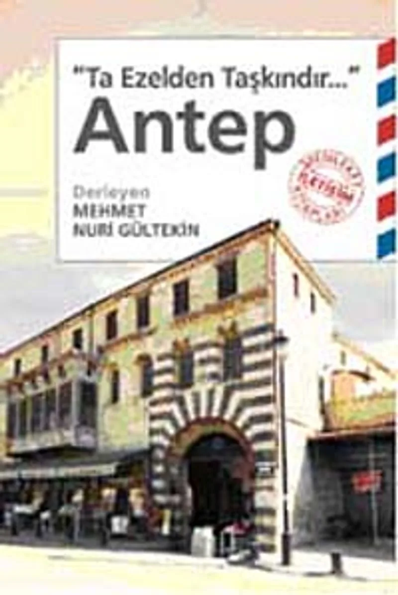 Antep Ta Ezelden Taşkındır