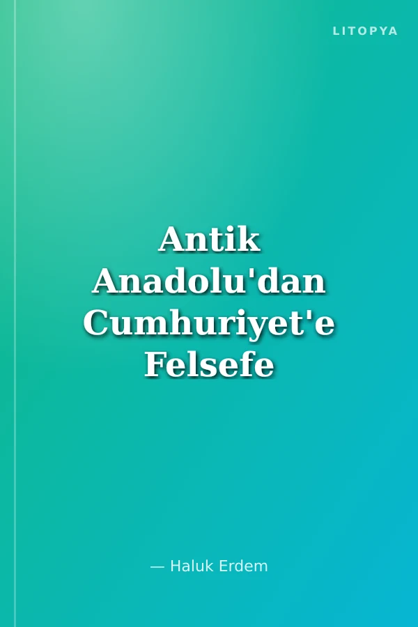 Antik Anadolu'dan Cumhuriyet'e Felsefe Mirası