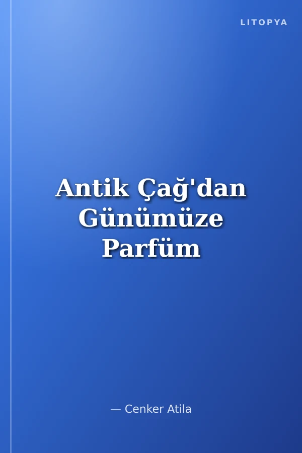 Antik Çağ'dan Günümüze Parfüm