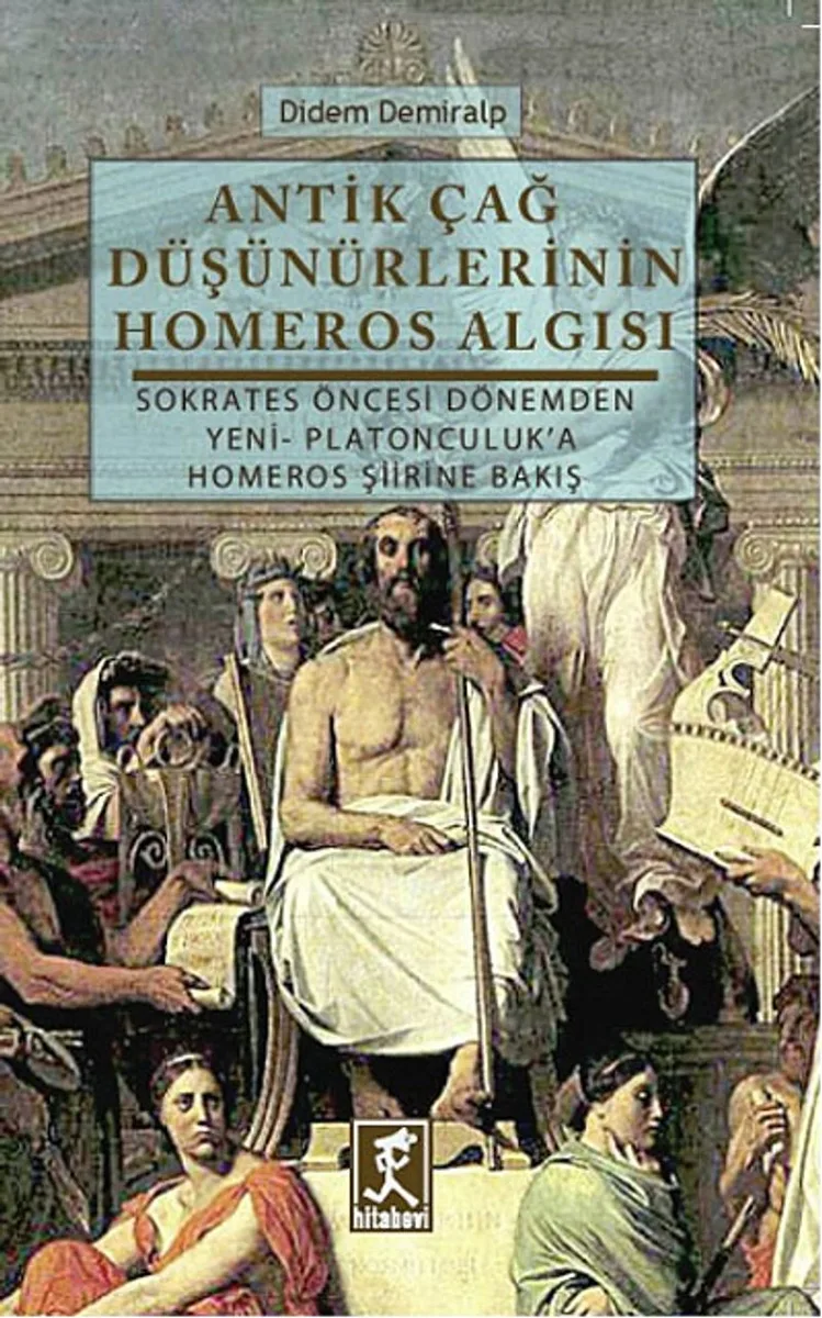 Antik Çağ Düşünürlerinin Homeros Algısı Sokrates Öncesi Dönemden Yeni-Platonculuk'a Homeros Şiirine Bakış
