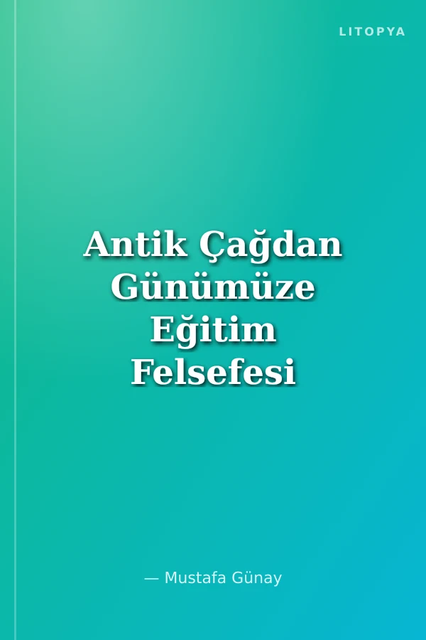 Antik Çağdan Günümüze Eğitim Felsefesi Tartışmaları