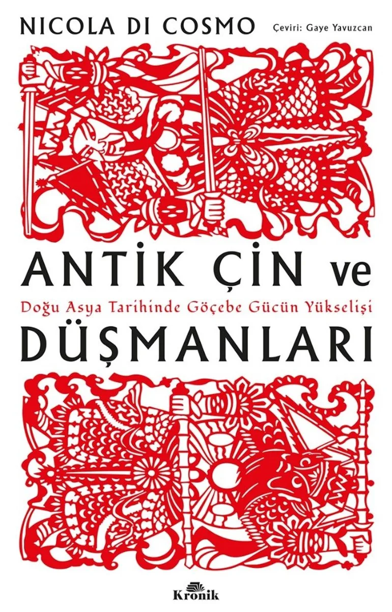 Antik Çin ve Düşmanları Doğu Asya Tarihinde Göçebe Gücün Yükselişi