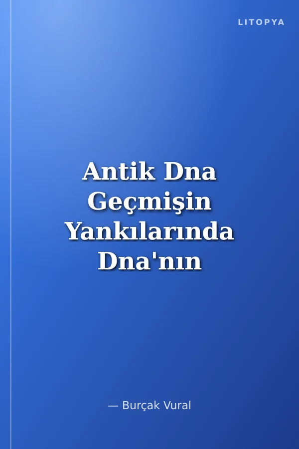 Antik Dna Geçmişin Yankılarında Dna'nın İzini Sürmek