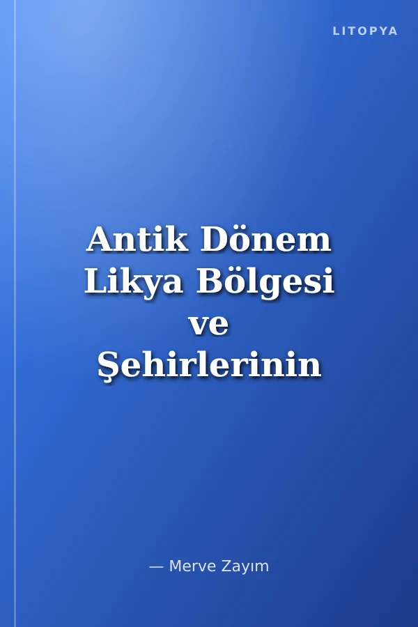 Antik Dönem Likya Bölgesi ve Şehirlerinin Coğrafi Açıdan Değerlendirilmesi