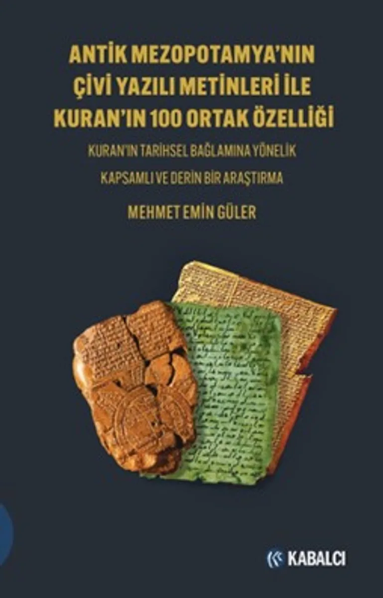 Antik Mezopotamya'nin Çi̇vi̇ Yazılı Meti̇nleri̇ İle Kuran'ın 100 Ortak Özelli̇ği̇ Kuran'ın Tarihsel Bağlamına Yönelik Kapsamlı ve Derin Bir Araştırma