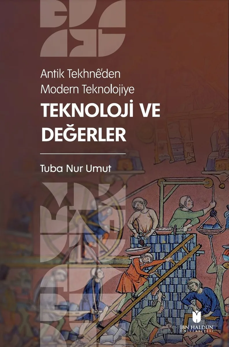 Antik Tekhn&ecirc;'den Modern Teknolojiye: Teknoloji ve Değerler