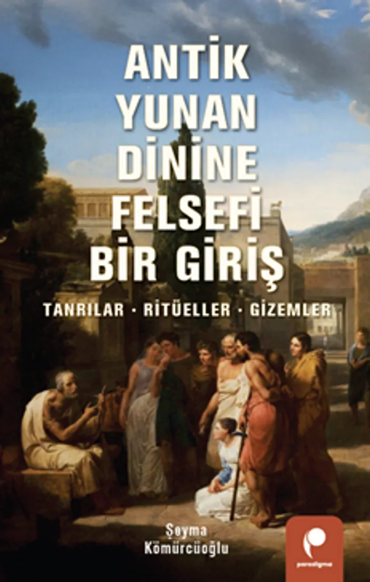 Antik Yunan Dinine Felsefi Bir Giriş Tanrılar, Ritüeller, Gizemler