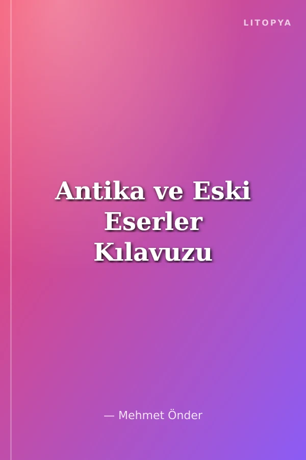 Antika ve Eski Eserler Kılavuzu