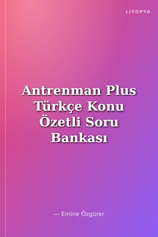 Antrenman Plus Türkçe Konu Özetli Soru Bankası