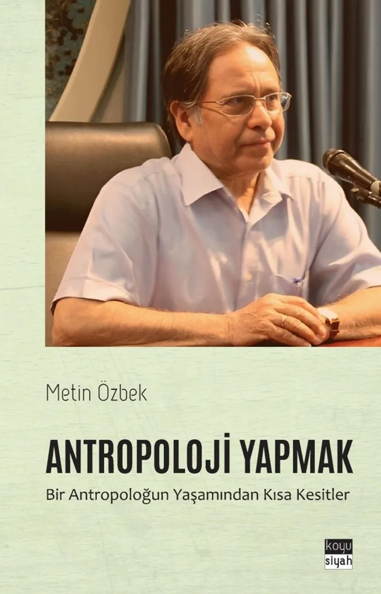 Antropoloji Yapmak Bir Antropoloğun Yaşamından Kısa Kesitler