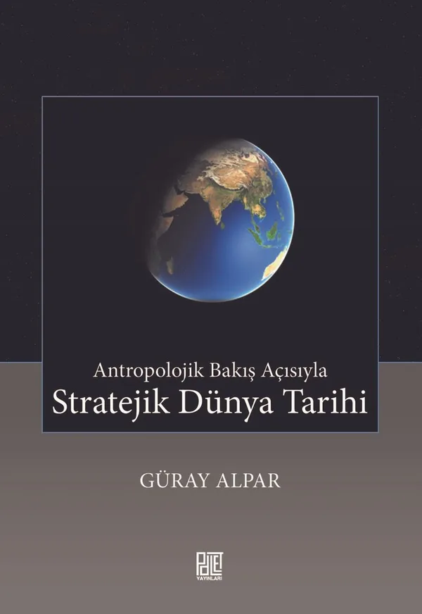 Antropolojik Bakış Açısıyla Stratejik Dünya Tarihi