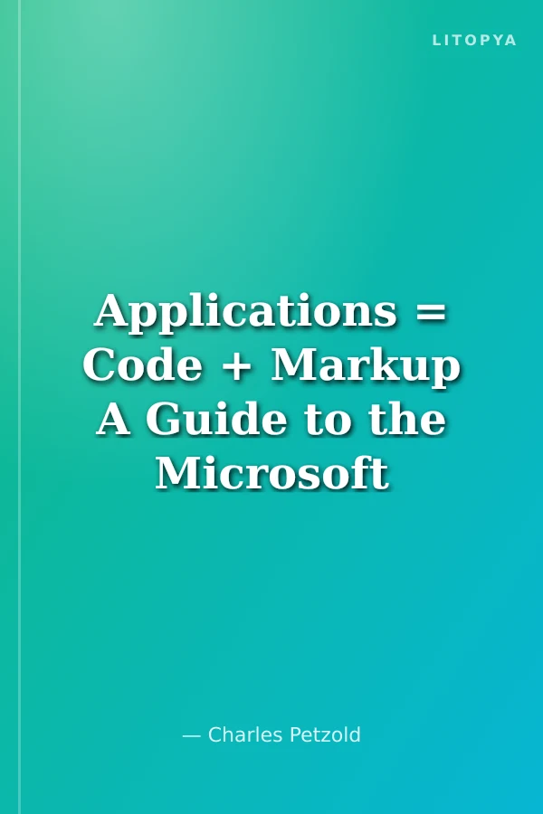 Applications = Code + Markup A Guide to the Microsoft Windows Presentation Foundation