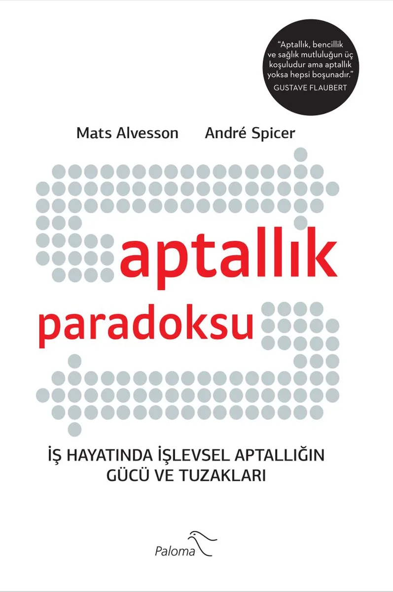Aptallık Paradoksu İş Hayatında İşlevsel Aptallığın Gücü ve Tuzakları