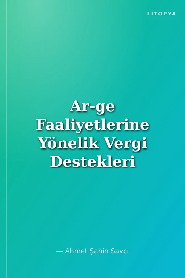 Ar-ge Faaliyetlerine Yönelik Vergi Destekleri ve Uygulamaları