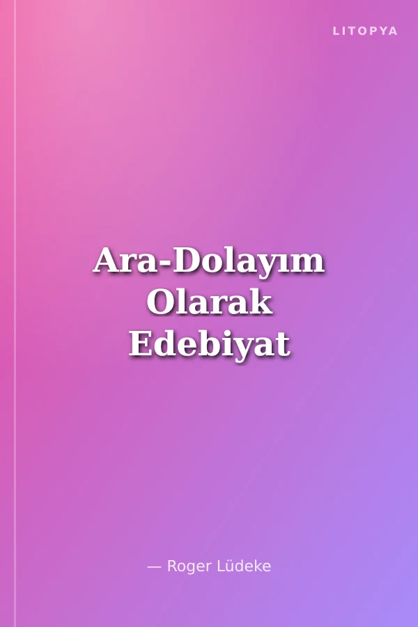 Ara-Dolayım Olarak Edebiyat