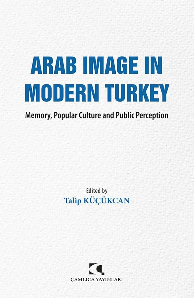 Arab Image In Modern Turkey Memory, Popular Culture and Public Perception