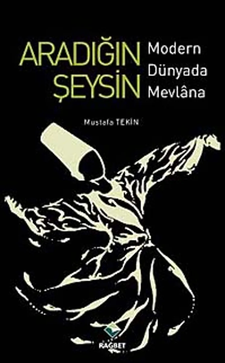 Aradığın Şeysin Modern Dünyada Mevlana