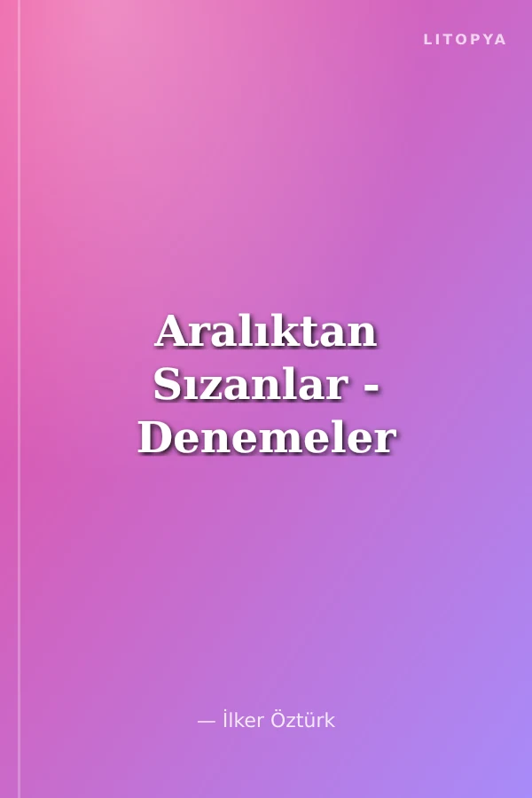 Aralıktan Sızanlar - Denemeler